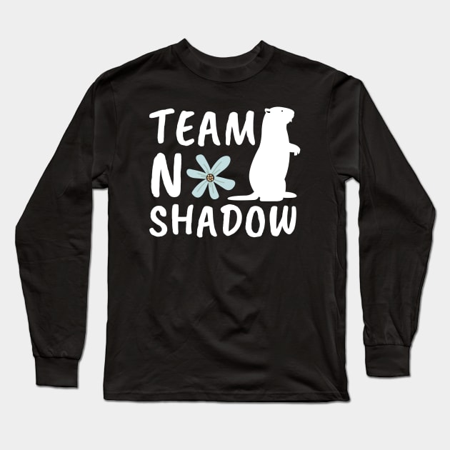 Team No Shadow Funny Groundhog Day Long Sleeve T-Shirt by JunThara